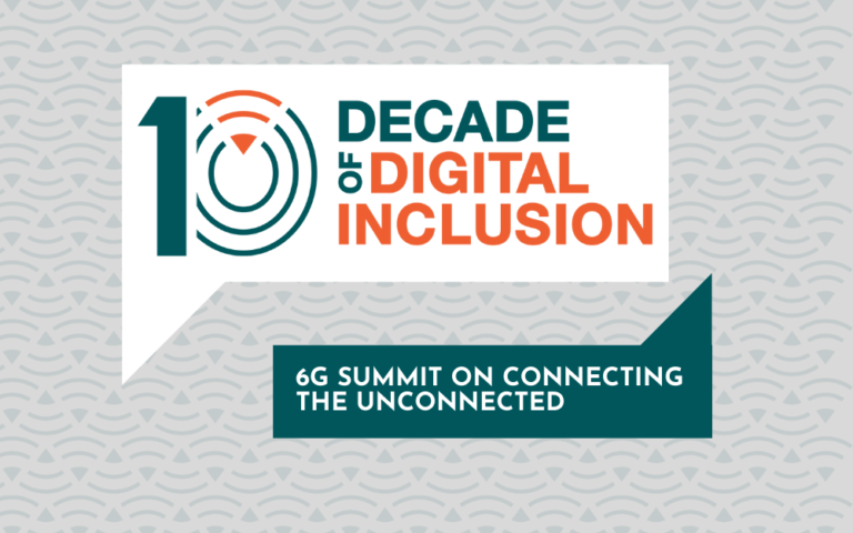 The Decade of Digital Inclusion 6G Summit on Connecting the Unconnected